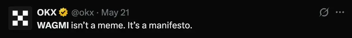 A tweet by OKX on a black background that states "WAGMI isn’t a meme. It’s a manifesto." – a bold statement reflecting the crypto community's culture and mindset.